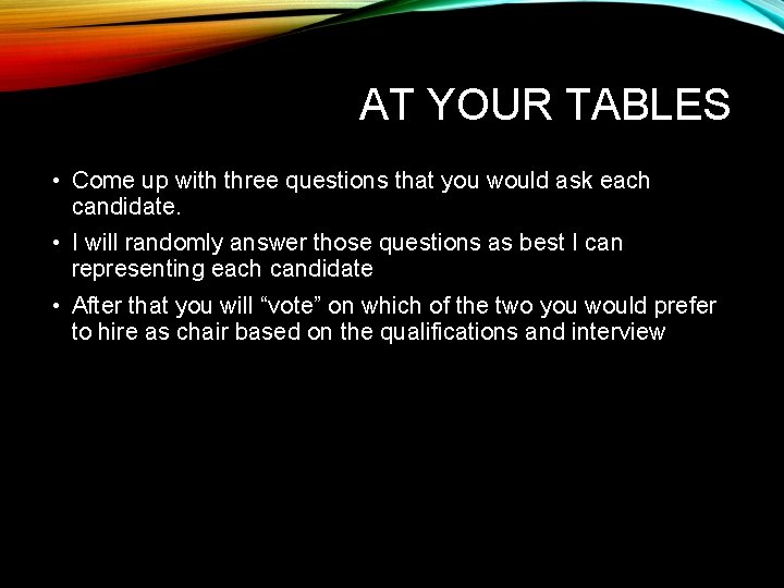 AT YOUR TABLES • Come up with three questions that you would ask each