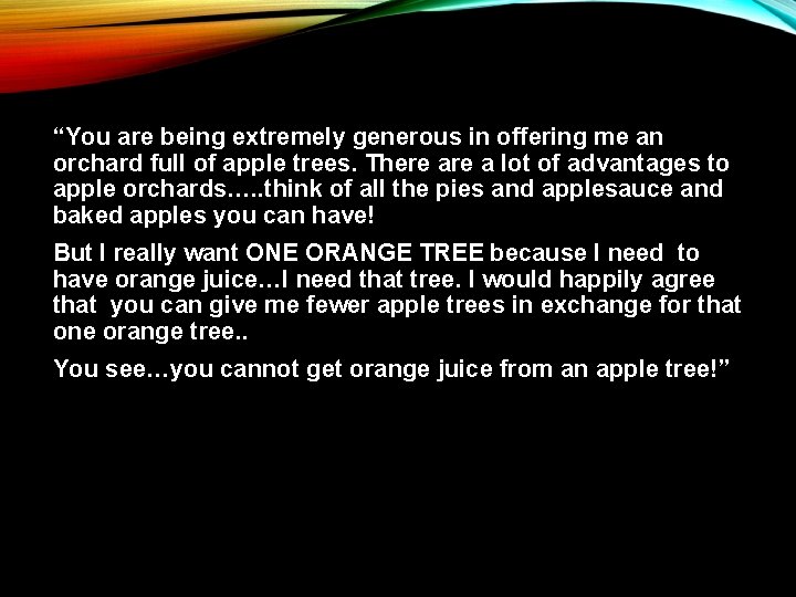 “You are being extremely generous in offering me an orchard full of apple trees.