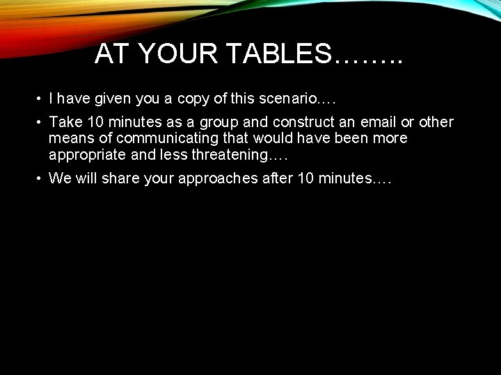 AT YOUR TABLES……. . • I have given you a copy of this scenario….