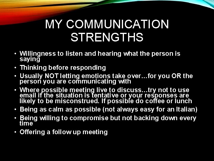 MY COMMUNICATION STRENGTHS • Willingness to listen and hearing what the person is saying