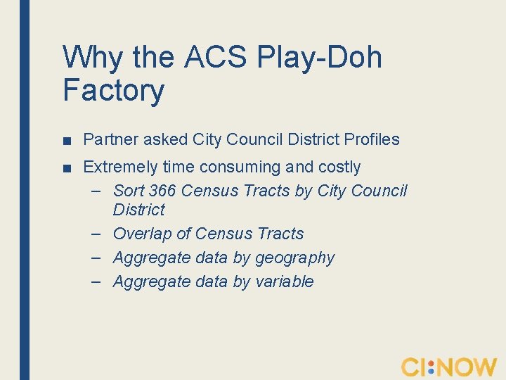 Why the ACS Play-Doh Factory ■ Partner asked City Council District Profiles ■ Extremely