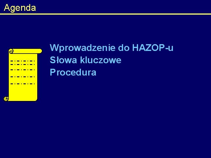Agenda Wprowadzenie do HAZOP-u Słowa kluczowe Procedura 