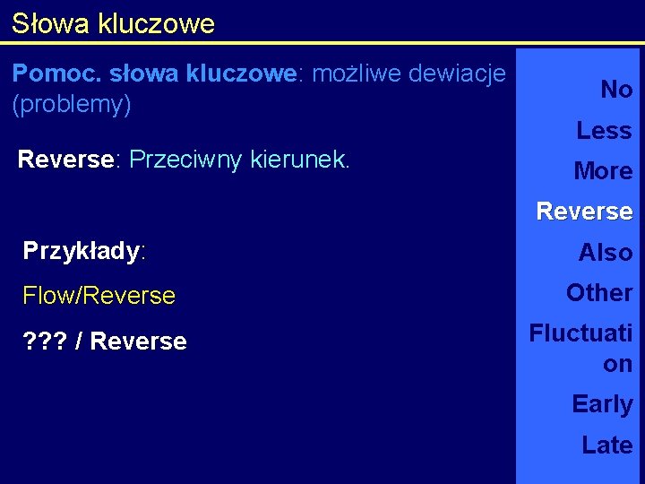 Słowa kluczowe Pomoc. słowa kluczowe: możliwe dewiacje (problemy) Reverse: Reverse Przeciwny kierunek. No Less