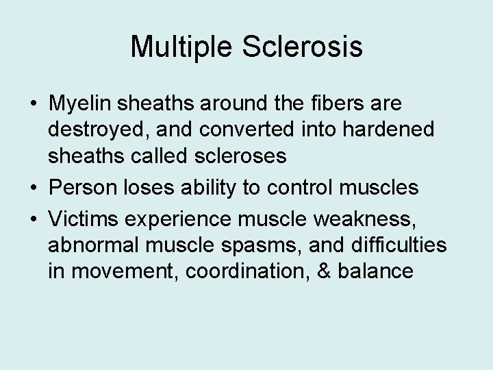 Multiple Sclerosis • Myelin sheaths around the fibers are destroyed, and converted into hardened