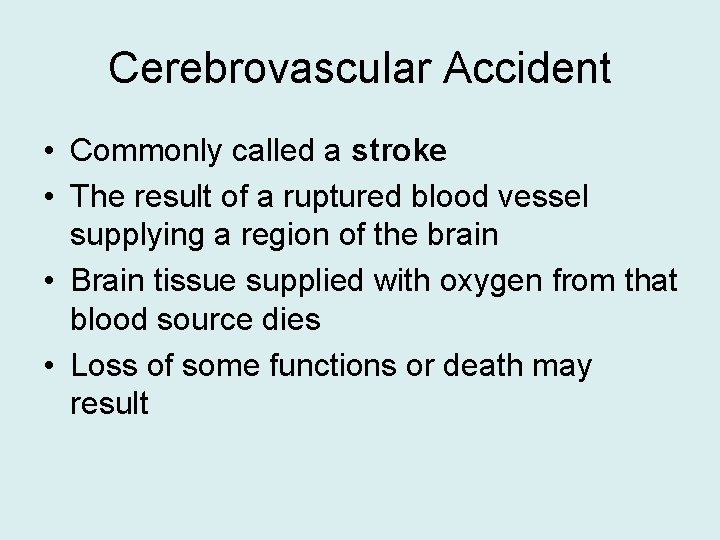 Cerebrovascular Accident • Commonly called a stroke • The result of a ruptured blood