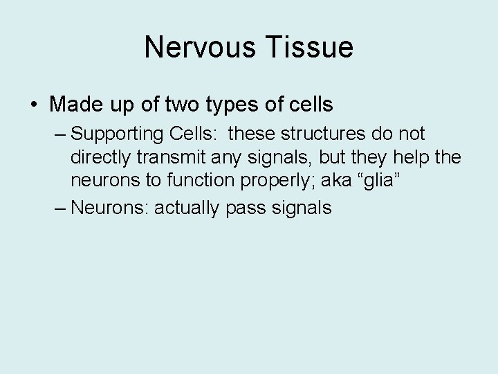 Nervous Tissue • Made up of two types of cells – Supporting Cells: these