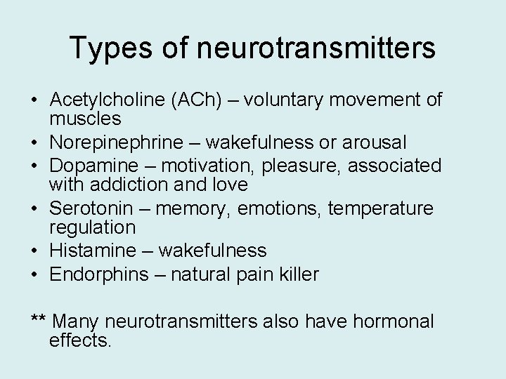 Types of neurotransmitters • Acetylcholine (ACh) – voluntary movement of muscles • Norepinephrine –