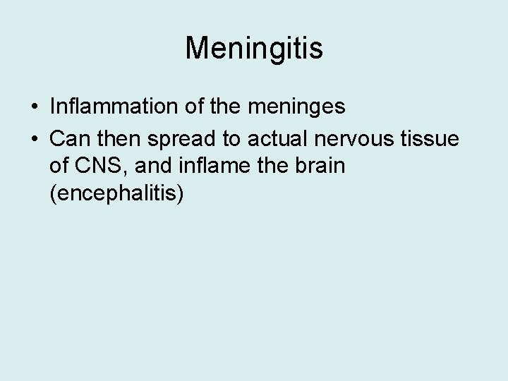Meningitis • Inflammation of the meninges • Can then spread to actual nervous tissue