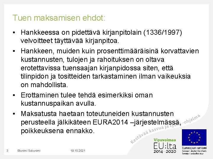 Tuen maksamisen ehdot: • Hankkeessa on pidettävä kirjanpitolain (1336/1997) velvoitteet täyttävää kirjanpitoa. • Hankkeen,