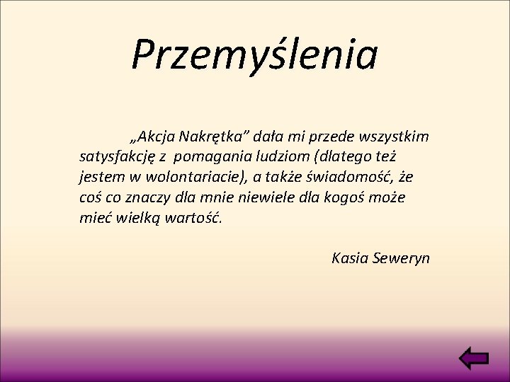 Przemyślenia „Akcja Nakrętka” dała mi przede wszystkim satysfakcję z pomagania ludziom (dlatego też jestem