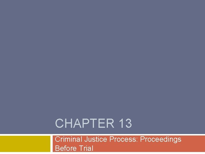 CHAPTER 13 Criminal Justice Process: Proceedings Before Trial 