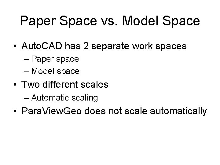 Paper Space vs. Model Space • Auto. CAD has 2 separate work spaces –