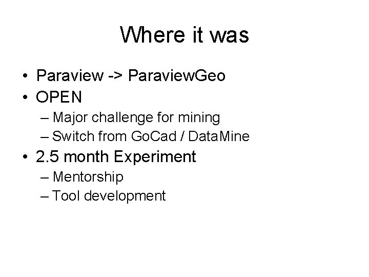 Where it was • Paraview -> Paraview. Geo • OPEN – Major challenge for