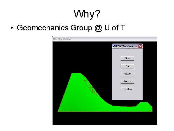 Why? • Geomechanics Group @ U of T 