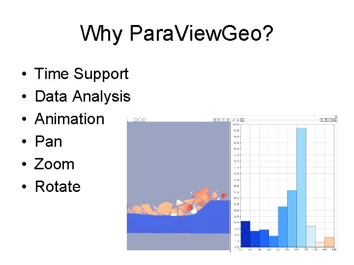 Why Para. View. Geo? • • • Time Support Data Analysis Animation Pan Zoom