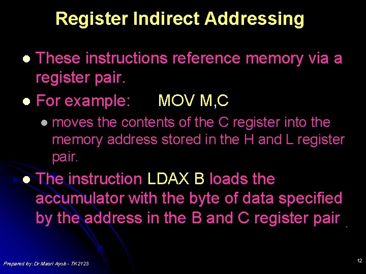 Register Indirect Addressing These instructions reference memory via a register pair. l For example:
