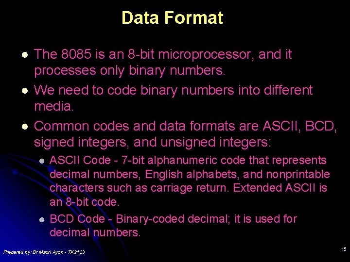 Data Format l l l The 8085 is an 8 -bit microprocessor, and it