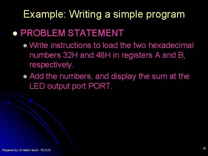 Example: Writing a simple program l PROBLEM STATEMENT l Write instructions to load the