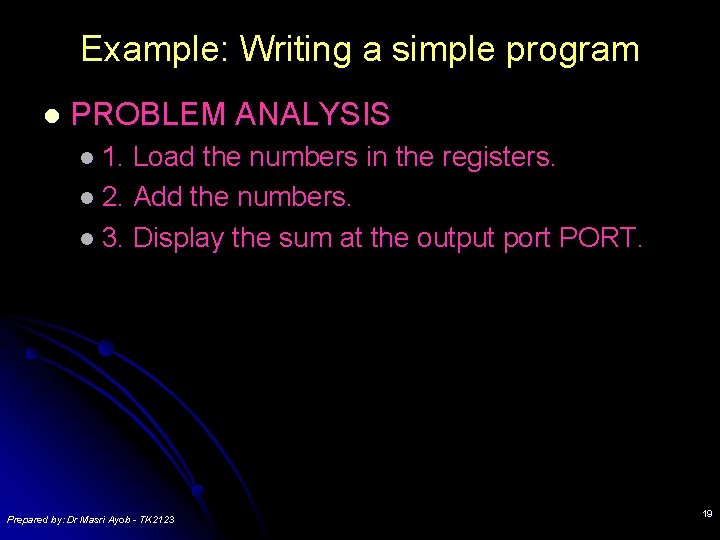 Example: Writing a simple program l PROBLEM ANALYSIS l 1. Load the numbers in