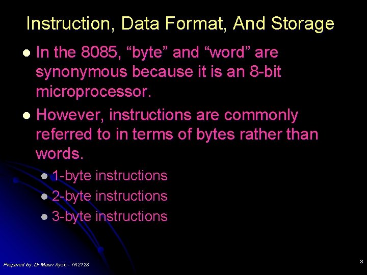Instruction, Data Format, And Storage In the 8085, “byte” and “word” are synonymous because