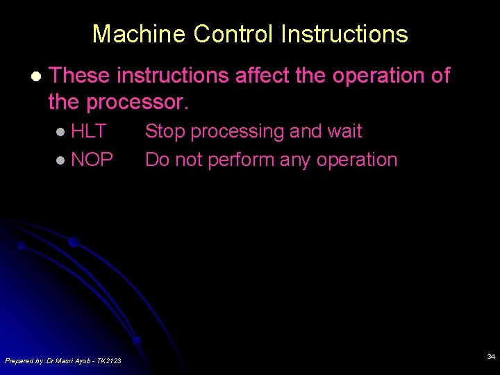 Machine Control Instructions l These instructions affect the operation of the processor. l HLT