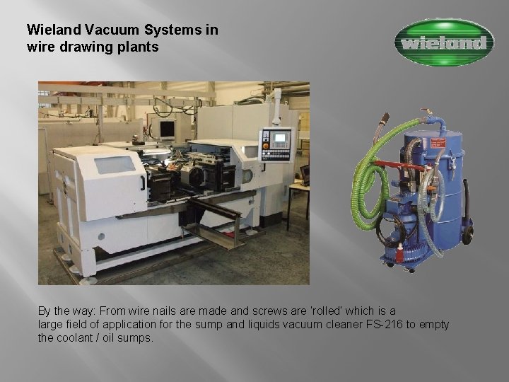 Wieland Vacuum Systems in wire drawing plants By the way: From wire nails are