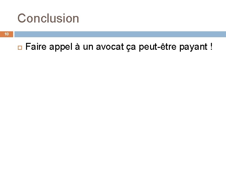 Conclusion 10 Faire appel à un avocat ça peut-être payant ! 