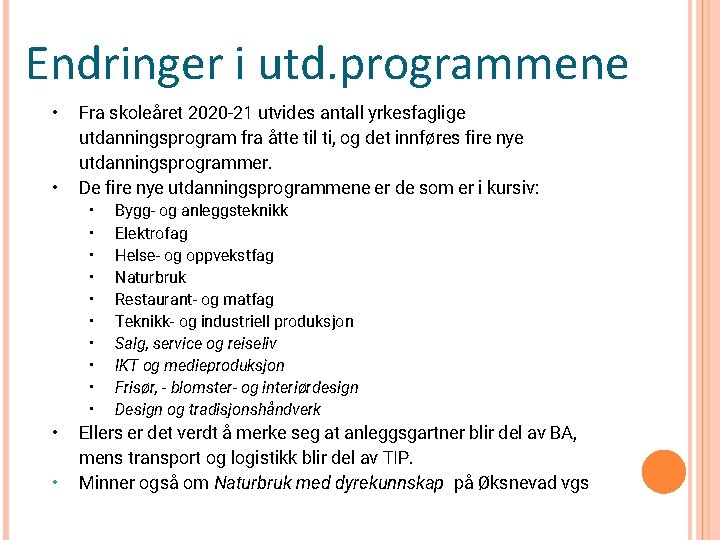 Endringer i utd. programmene • • Fra skoleåret 2020 -21 utvides antall yrkesfaglige utdanningsprogram