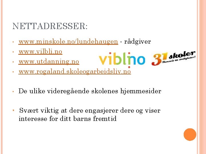 NETTADRESSER: • www. minskole. no/lundehaugen - rådgiver www. vilbli. no www. utdanning. no www.