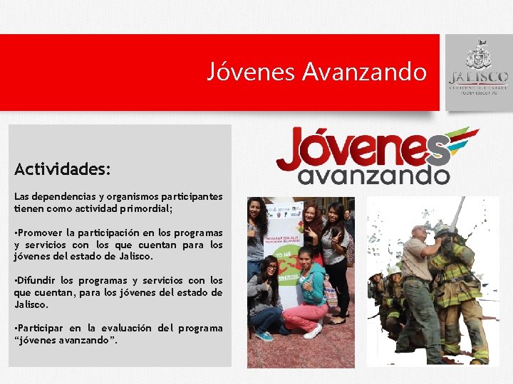 Jóvenes Avanzando. Actividades: Las dependencias y organismos participantes tienen como actividad primordial; • Promover