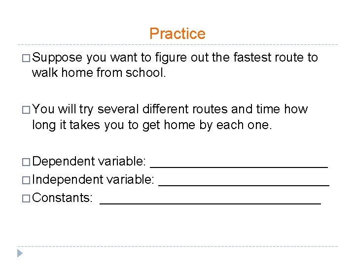 Practice � Suppose you want to figure out the fastest route to walk home