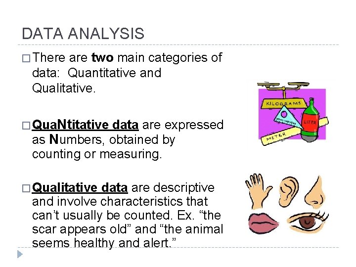 DATA ANALYSIS � There are two main categories of data: Quantitative and Qualitative. �