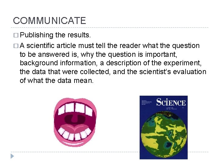 COMMUNICATE � Publishing the results. � A scientific article must tell the reader what