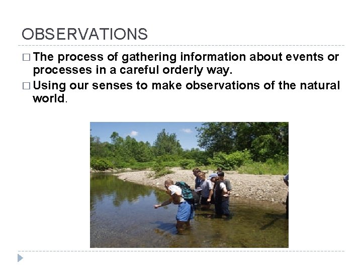 OBSERVATIONS � The process of gathering information about events or processes in a careful