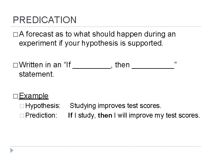 PREDICATION �A forecast as to what should happen during an experiment if your hypothesis
