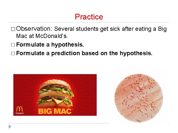Practice � Observation: Several students get sick after eating a Big Mac at Mc.