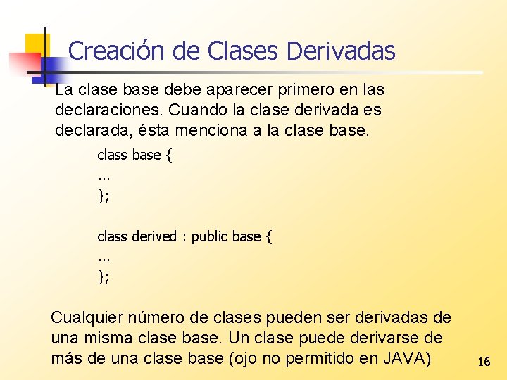 Creación de Clases Derivadas La clase base debe aparecer primero en las declaraciones. Cuando