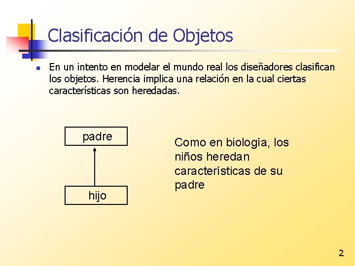 Clasificación de Objetos n En un intento en modelar el mundo real los diseñadores