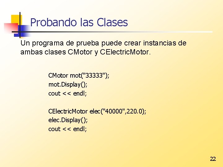 Probando las Clases Un programa de prueba puede crear instancias de ambas clases CMotor