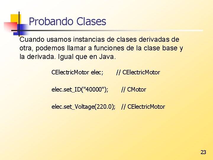 Probando Clases Cuando usamos instancias de clases derivadas de otra, podemos llamar a funciones