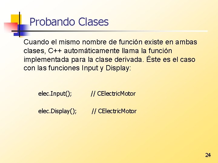 Probando Clases Cuando el mismo nombre de función existe en ambas clases, C++ automáticamente