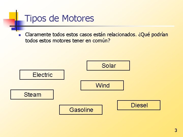 Tipos de Motores n Claramente todos estos casos están relacionados. ¿Qué podrían todos estos