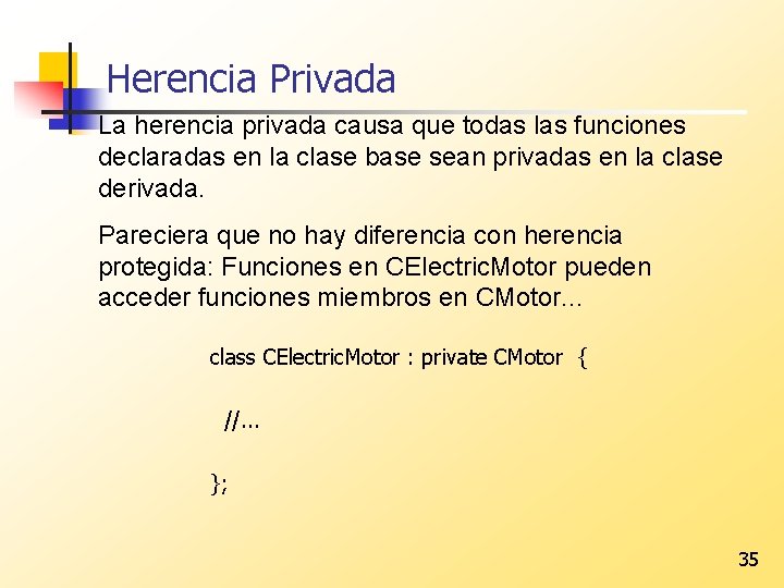 Herencia Privada La herencia privada causa que todas las funciones declaradas en la clase