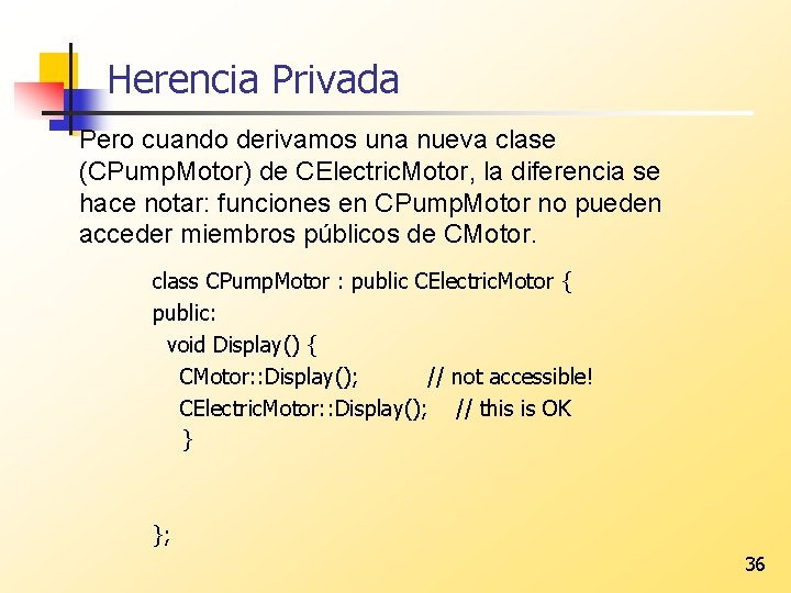 Herencia Privada Pero cuando derivamos una nueva clase (CPump. Motor) de CElectric. Motor, la