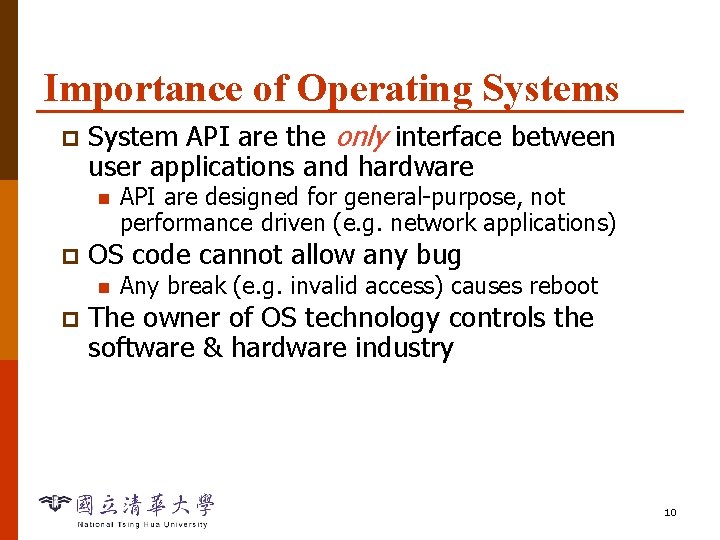 Importance of Operating Systems p System API are the only interface between user applications