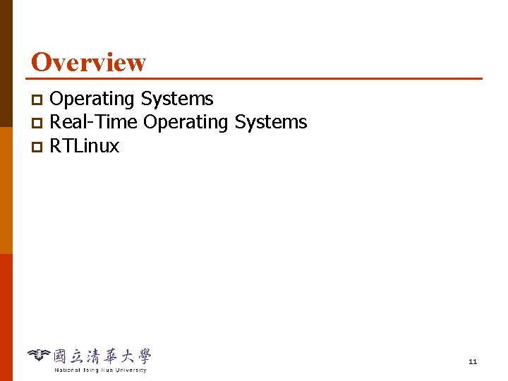 Overview Operating Systems p Real-Time Operating Systems p RTLinux p 11 