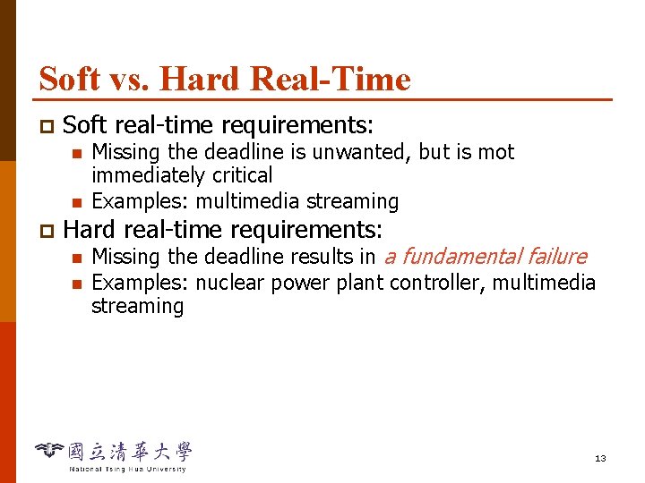 Soft vs. Hard Real-Time p Soft real-time requirements: n n p Missing the deadline