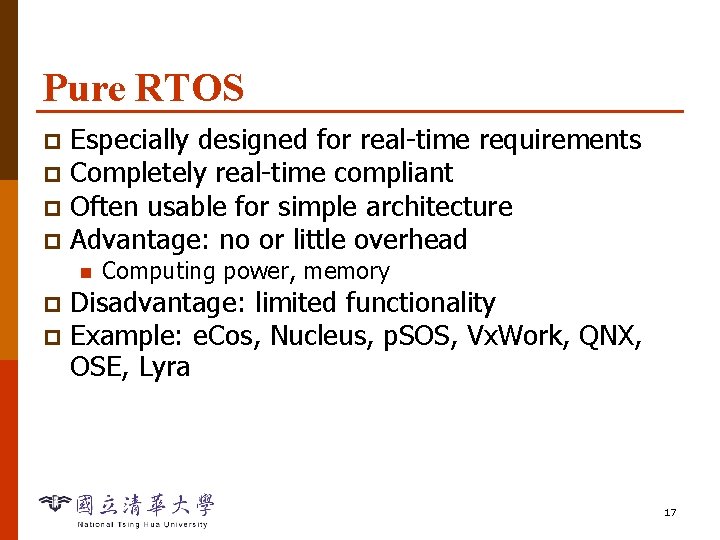 Pure RTOS Especially designed for real-time requirements p Completely real-time compliant p Often usable