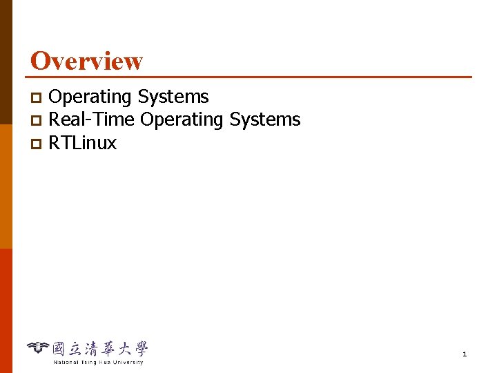Overview Operating Systems p Real-Time Operating Systems p RTLinux p 1 