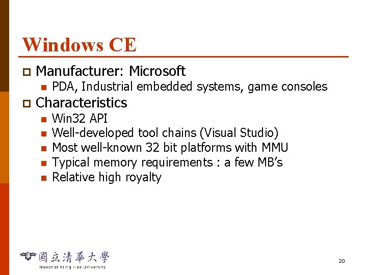 Windows CE p Manufacturer: Microsoft n p PDA, Industrial embedded systems, game consoles Characteristics